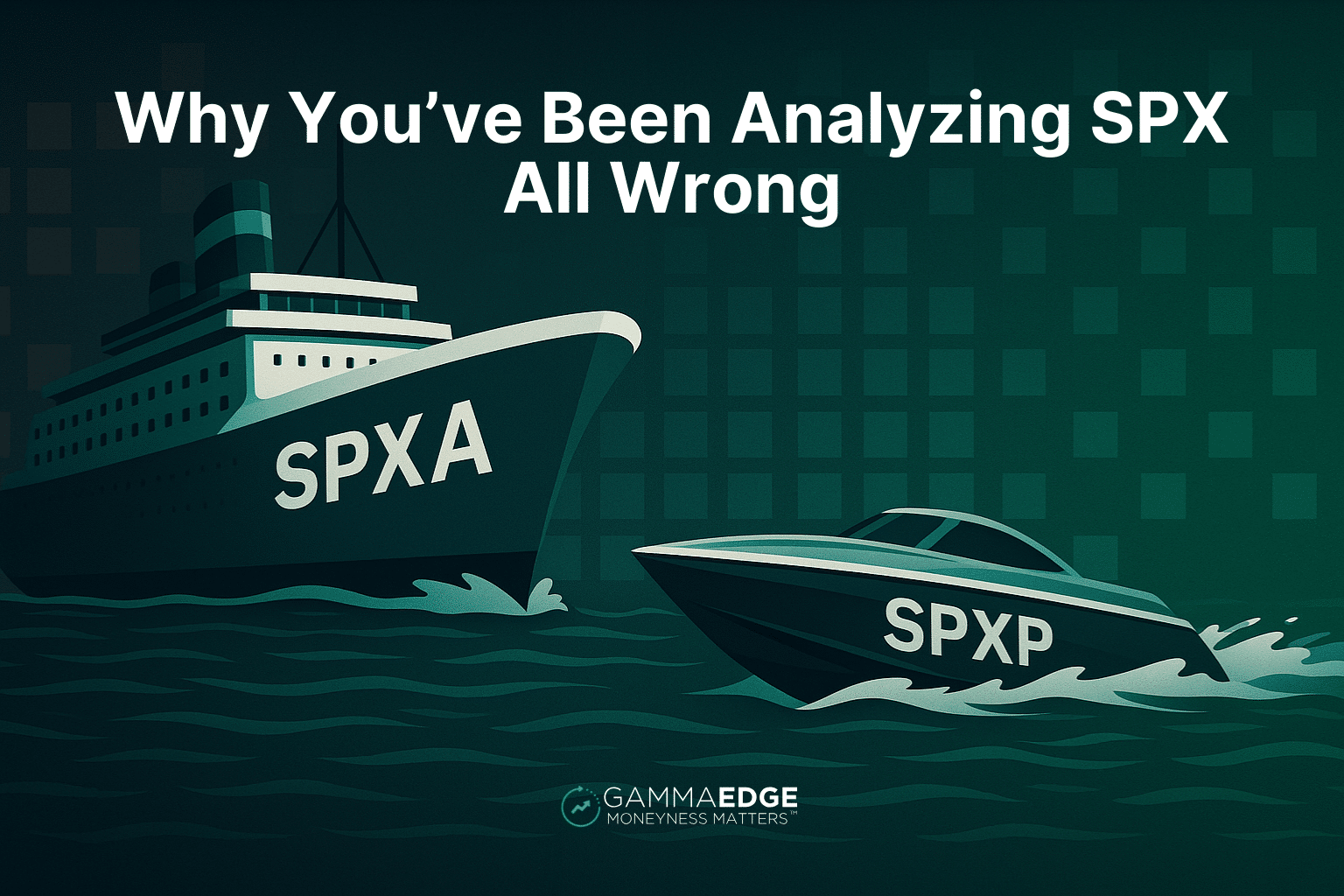 Illustration showing the SPX options market as two vessels on dark teal waters with a financial chart background. A large cruise ship labeled 'SPXA' represents slow-moving institutional options contracts, while a nimble speedboat labeled 'SPXP' represents faster-moving speculative contracts. The headline reads 'Why You've Been Analyzing SPX All Wrong' with the GammaEdge logo at the bottom.